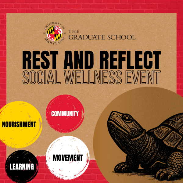 The Graduate School's Rest and Reflect Social Wellness Event. Nourishment, Community, Learning, Movement.
