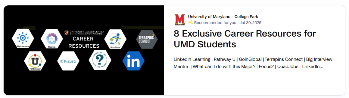 On Handshake, after clicking Resources you will see this recommended card to click: "8 Exclusive Career Resources for UMD Students"