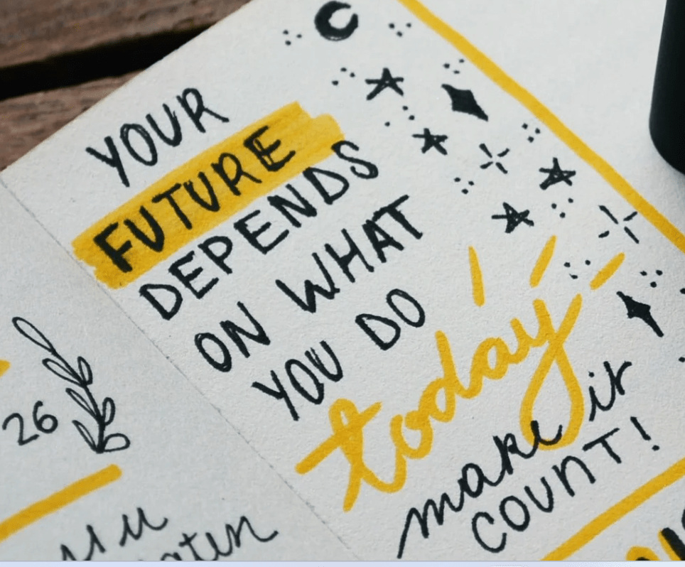 Your future depends on what you do today